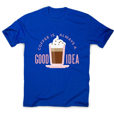 Coffee good idea - men's funny premium t-shirt - Graphic Gear