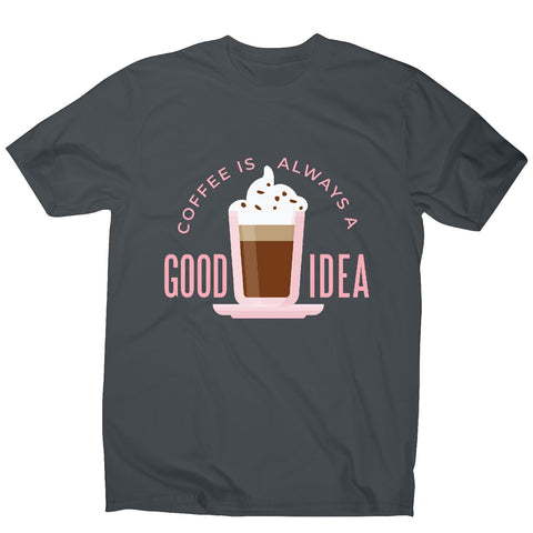 Coffee good idea - men's funny premium t-shirt - Graphic Gear
