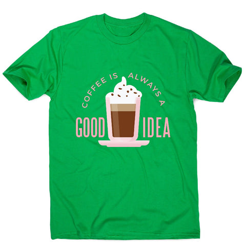 Coffee good idea - men's funny premium t-shirt - Graphic Gear