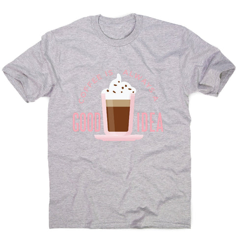 Coffee good idea - men's funny premium t-shirt - Graphic Gear