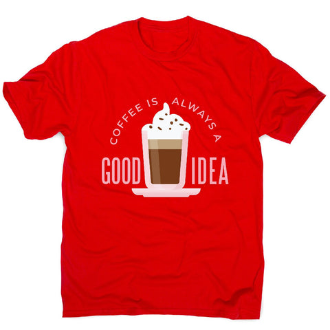 Coffee good idea - men's funny premium t-shirt - Graphic Gear