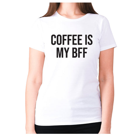 Coffee is my BFF - women's premium t-shirt - Graphic Gear