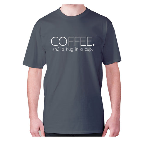 Coffee. (n.) a hug in a cup - men's premium t-shirt - Graphic Gear