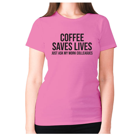 Coffee saves lives  just ask my work colleagues - women's premium t-shirt - Graphic Gear