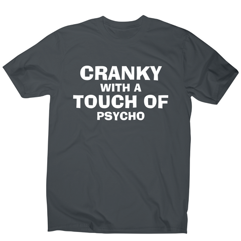 Cranky with a touch of psycho awesome funny slogan t-shirt men's - Graphic Gear