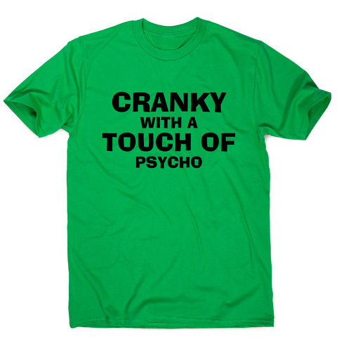 Cranky with a touch of psycho awesome funny slogan t-shirt men's - Graphic Gear