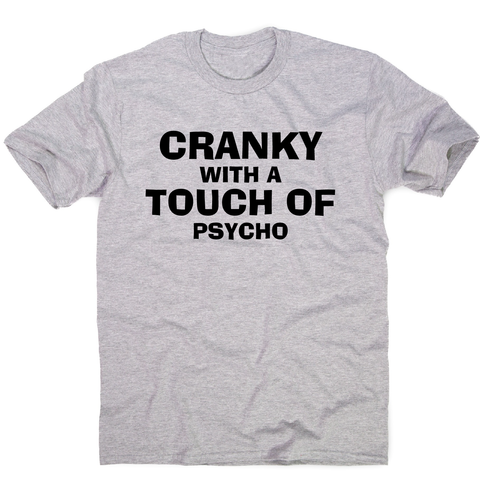 Cranky with a touch of psycho awesome funny slogan t-shirt men's - Graphic Gear