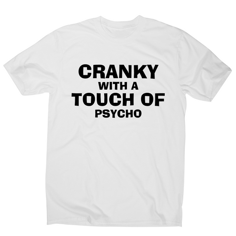 Cranky with a touch of psycho awesome funny slogan t-shirt men's - Graphic Gear