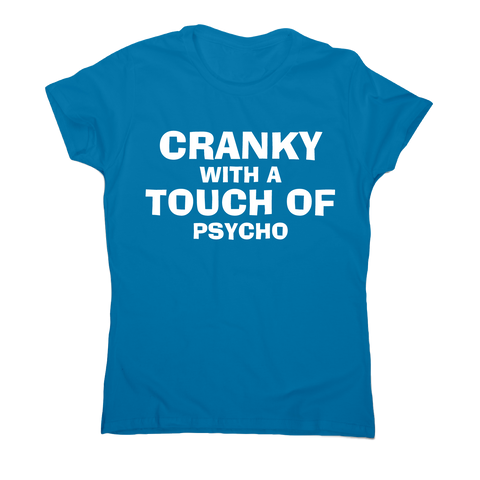 Cranky with a touch of psycho awesome funny slogan t-shirt women's - Graphic Gear