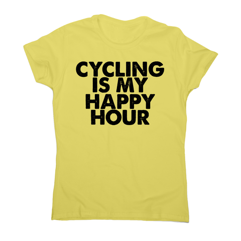 Cycling is my happy hour funny bike slogan cycle t-shirt women's - Graphic Gear