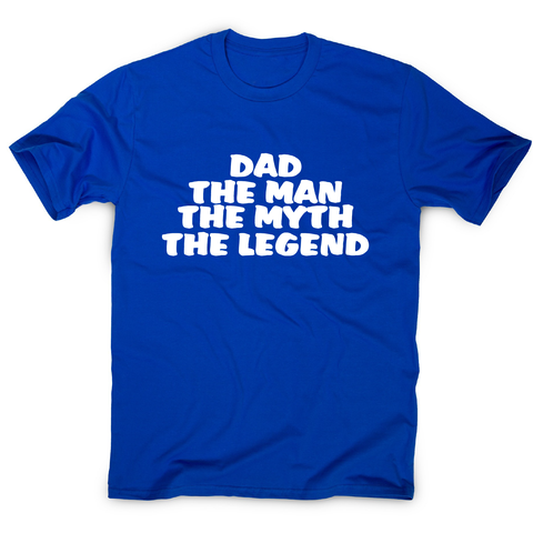 Dad the man the myth - funny slogan t-shirt men's - Graphic Gear