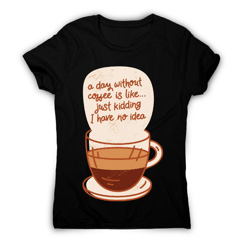 Day without coffee - women's funny premium t-shirt - Graphic Gear