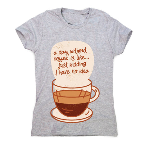 Day without coffee - women's funny premium t-shirt - Graphic Gear