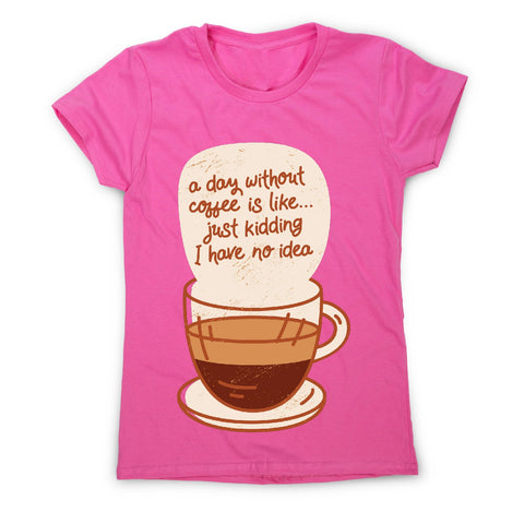 Day without coffee - women's funny premium t-shirt - Graphic Gear