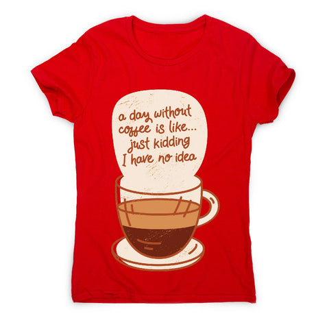 Day without coffee - women's funny premium t-shirt - Graphic Gear