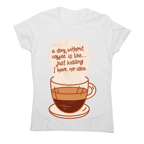 Day without coffee - women's funny premium t-shirt - Graphic Gear