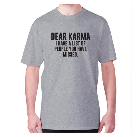 Dear Karma I have a list of people you have missed - men's premium t-shirt - Graphic Gear