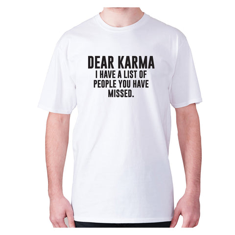 Dear Karma I have a list of people you have missed - men's premium t-shirt - Graphic Gear