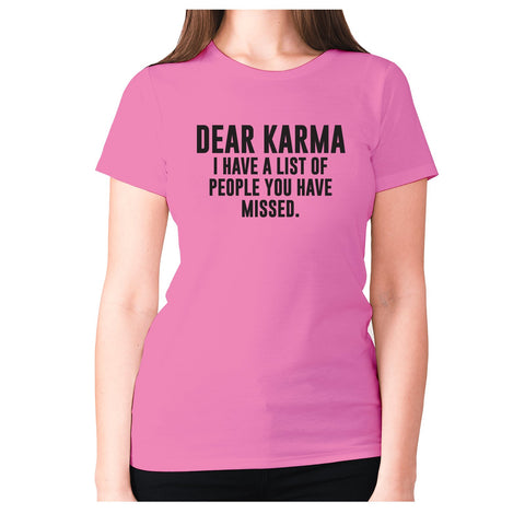 Dear Karma I have a list of people you have missed - women's premium t-shirt - Graphic Gear