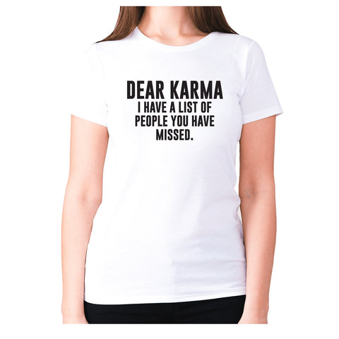 Dear Karma I have a list of people you have missed - women's premium t-shirt - Graphic Gear
