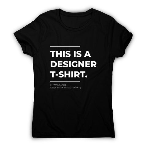 Designer parody - funny sarcastic women's t-shirt - Graphic Gear