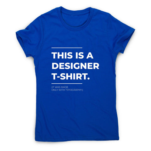 Designer parody - funny sarcastic women's t-shirt - Graphic Gear