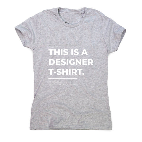 Designer parody - funny sarcastic women's t-shirt - Graphic Gear