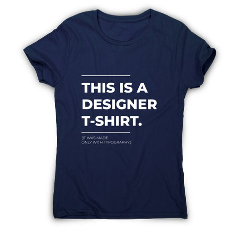 Designer parody - funny sarcastic women's t-shirt - Graphic Gear
