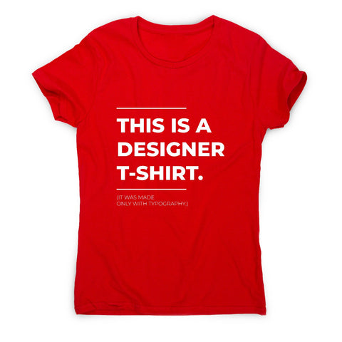 Designer parody - funny sarcastic women's t-shirt - Graphic Gear
