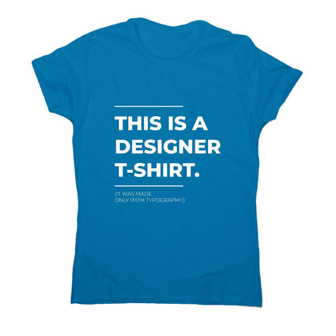 Designer parody - funny sarcastic women's t-shirt - Graphic Gear