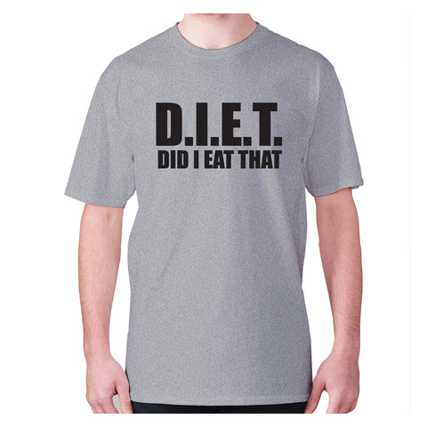 D.I.E.T did I eat that - men's premium t-shirt - Graphic Gear