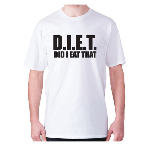 D.I.E.T did I eat that - men's premium t-shirt - Graphic Gear