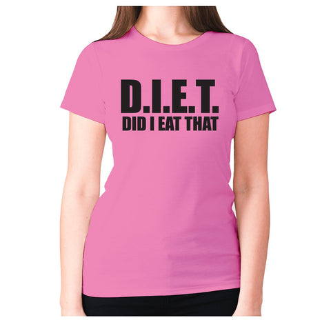 D.I.E.T did I eat that - women's premium t-shirt - Graphic Gear