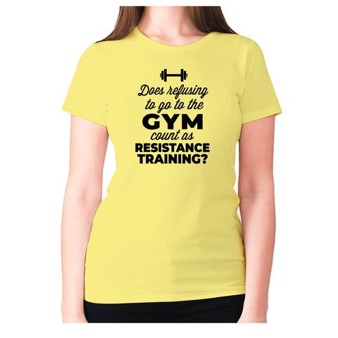 Does refusing to go to the gym count as resistance training - women's premium t-shirt - Graphic Gear