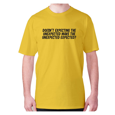 Doesn’t expecting the unexpected make the unexpected expected - men's premium t-shirt - Graphic Gear