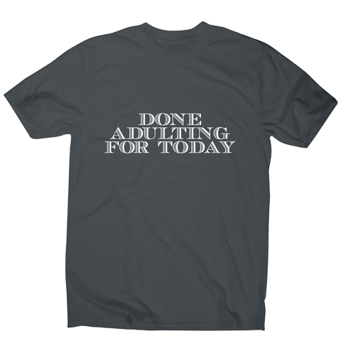 Done adulting - funny work lazy t-shirt men's - Graphic Gear