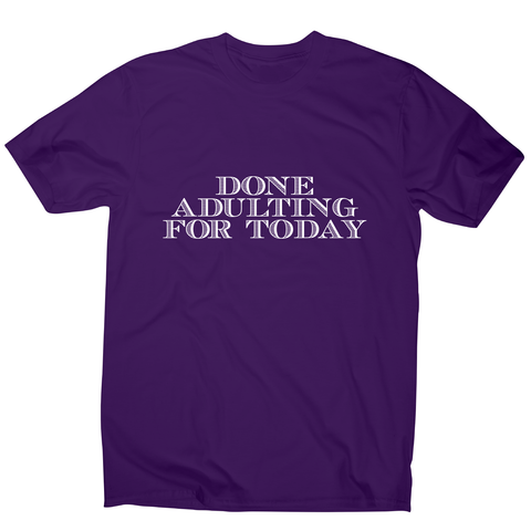 Done adulting - funny work lazy t-shirt men's - Graphic Gear