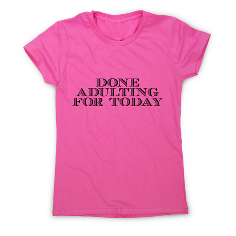 Done adulting - funny work lazy t-shirt women's - Graphic Gear