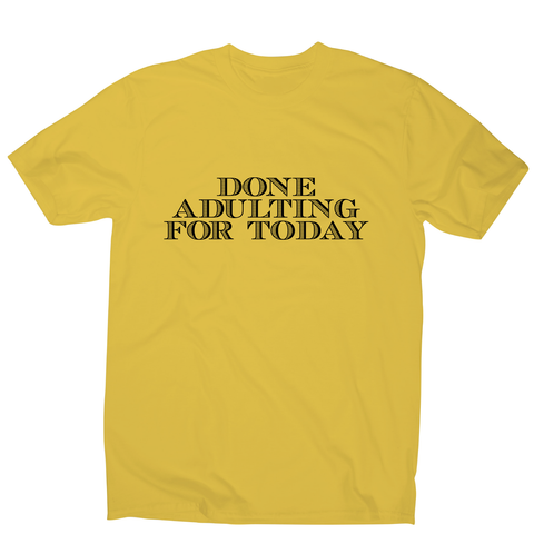 Done adulting - funny work lazy t-shirt men's - Graphic Gear