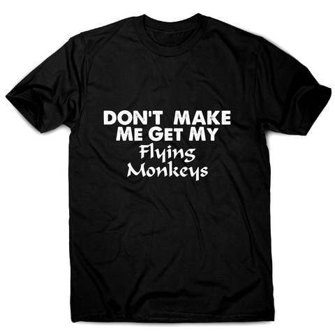 Don't make me get my flying funny rude offensive t-shirt men's - Graphic Gear