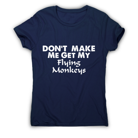 Don't make me get my flying funny rude offensive t-shirt women's - Graphic Gear