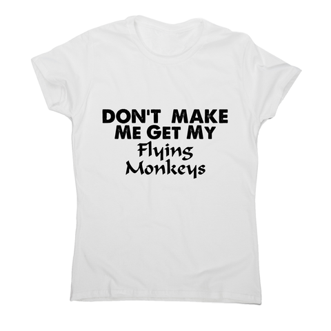 Don't make me get my flying funny rude offensive t-shirt women's - Graphic Gear