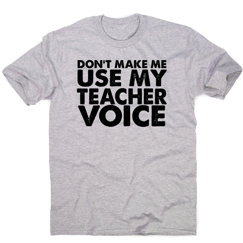 Don't make me use my teacher funny slogan teaching t-shirt men's - Graphic Gear