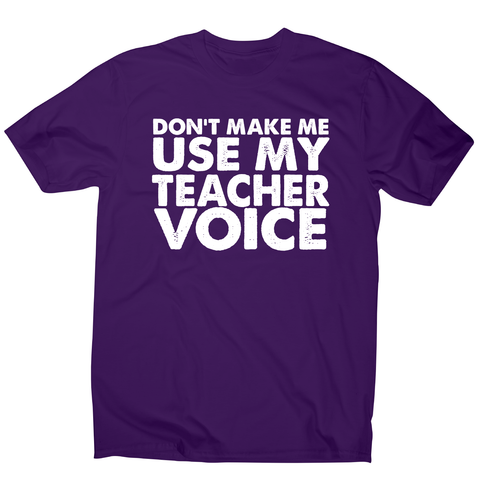 Don't make me use my teacher funny slogan teaching t-shirt men's - Graphic Gear