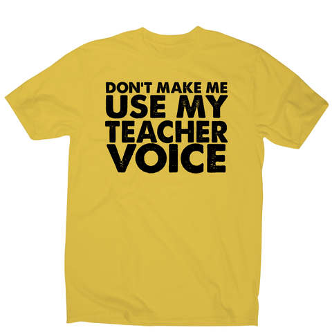 Don't make me use my teacher funny slogan teaching t-shirt men's - Graphic Gear