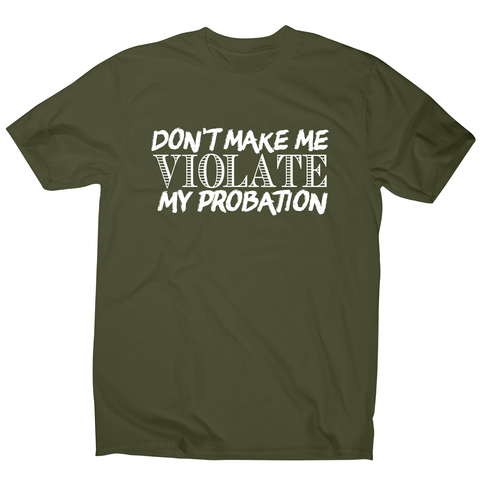 Don't make me violate funny rude offensive slogan t-shirt men's - Graphic Gear