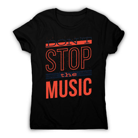 Don’t stop music - women's music festival t-shirt - Graphic Gear