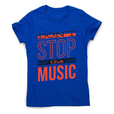 Don’t stop music - women's music festival t-shirt - Graphic Gear