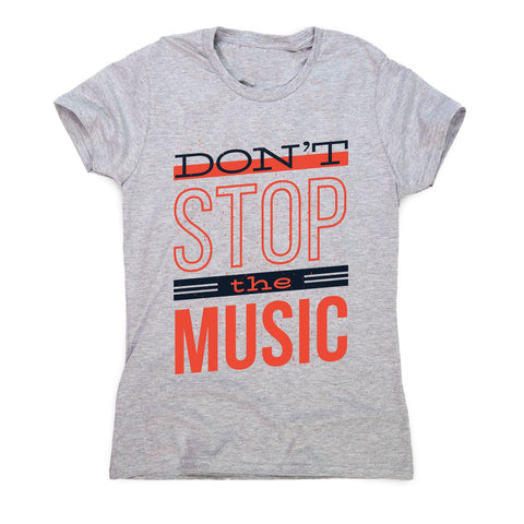 Don’t stop music - women's music festival t-shirt - Graphic Gear