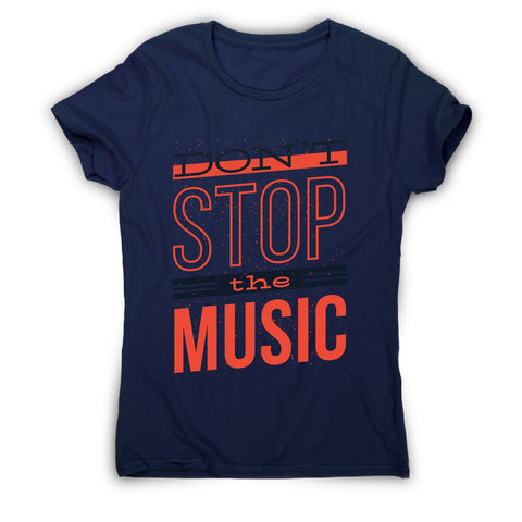 Don’t stop music - women's music festival t-shirt - Graphic Gear